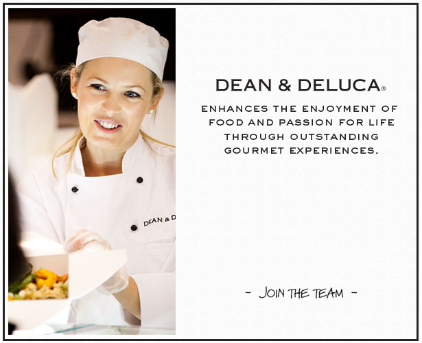 DEAN & DELUCA enhances enjoyment of food and passion for life through outstanding gourmet experiences.